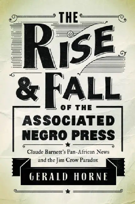 Buy The Rise and Fall of the Associated Negro Press (English, Gerald Horne) Online at Best Price - BookBajar