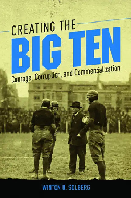 Buy Creating the Big Ten (English, Winton U. Solberg) Online at Best Price - BookBajar