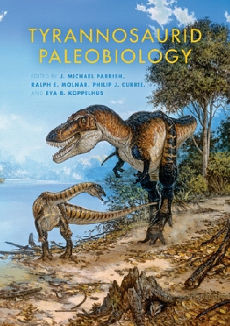 Buy Tyrannosaurid Paleobiology (English, J. Michael Parrish | Ralph E. Molnar | Philip J. Currie) Online at Best Price - BookBajar