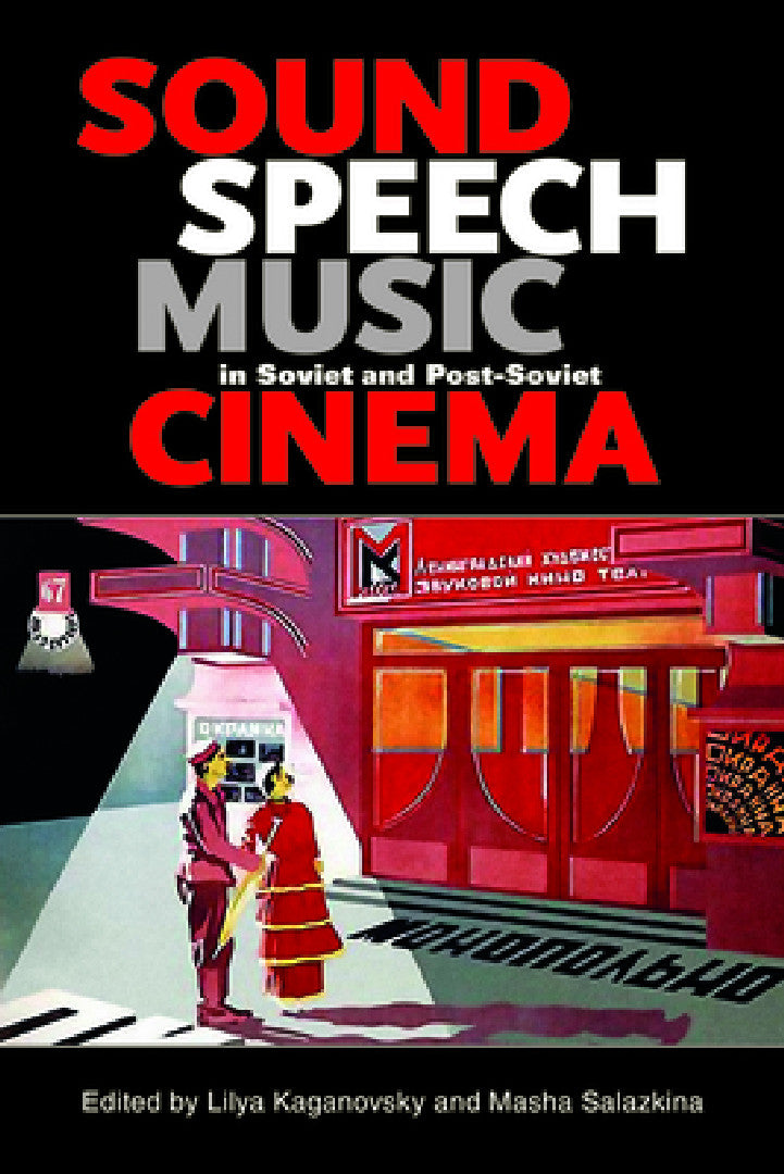 Buy Sound, Speech, Music in Soviet and Post-Soviet Cinema (English, Lilya Kaganovsky | Masha Salazkina) Online at Best Price - BookBajar