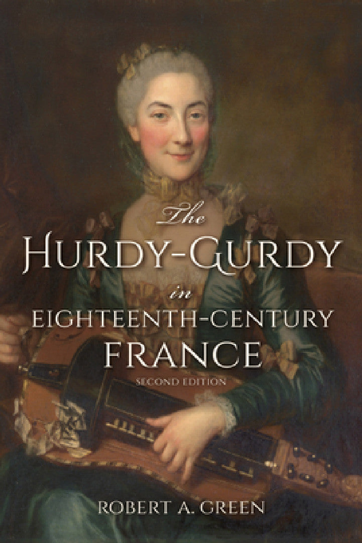 The Hurdy-Gurdy in Eighteenth-Century France, Second Edition (English, Robert A. Green) - Image 1 - BookBajar