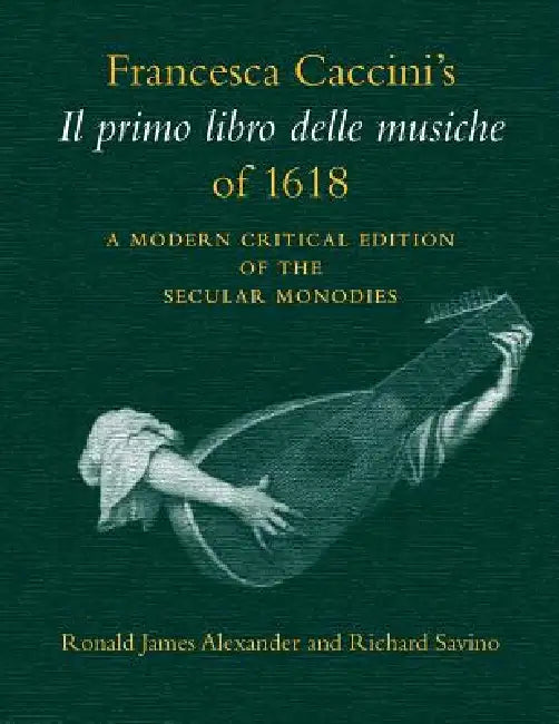 Buy Francesca Caccini's Il Primo Libro Delle Musiche of 1618 (English, Francesca Caccini | Ronald Alexander | Richard Savino) Online at Best Price - BookBajar