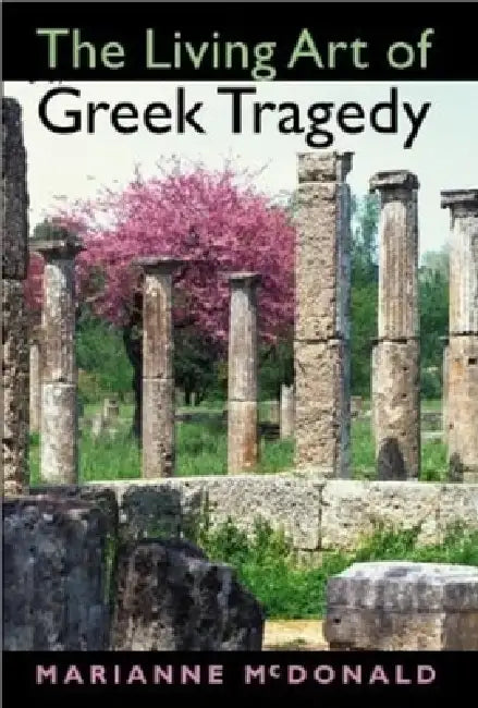Buy The Living Art of Greek Tragedy (English, Marianne McDonald) Online at Best Price - BookBajar