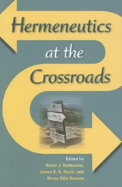 Buy Hermeneutics at the Crossroads (English, Kevin J. Vanhoozer | James K. a. Smith | Bruce Ellis Benson) Online at Best Price - BookBajar