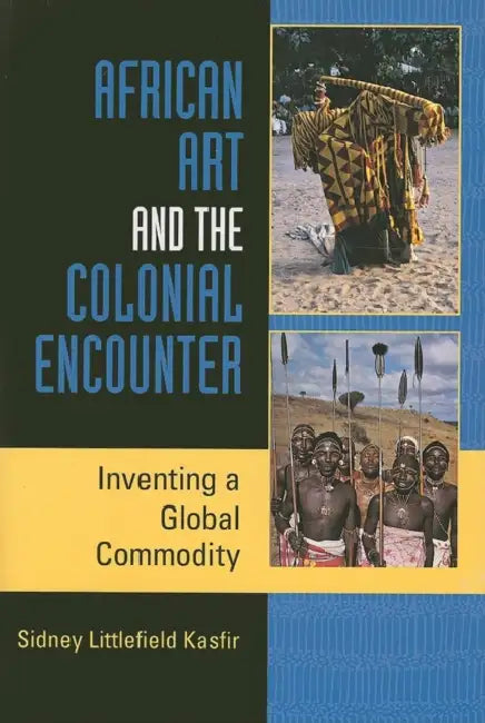 Buy African Art and the Colonial Encounter (English, Sidney Littlefield Kasfir) Online at Best Price - BookBajar