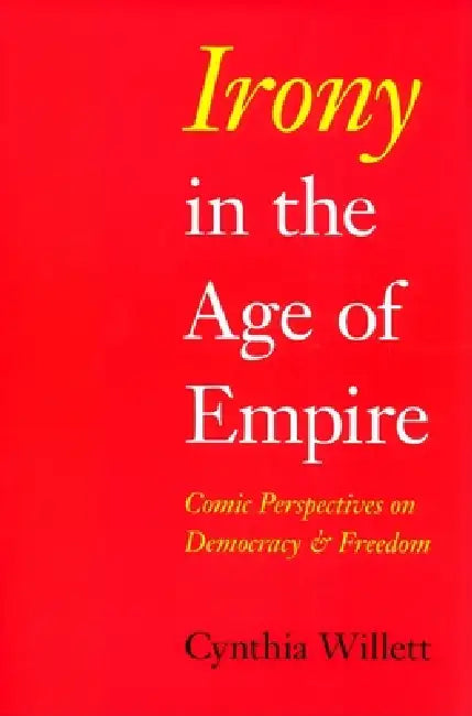 Buy Irony in the Age of Empire (English, Cynthia Willett) Online at Best Price - BookBajar