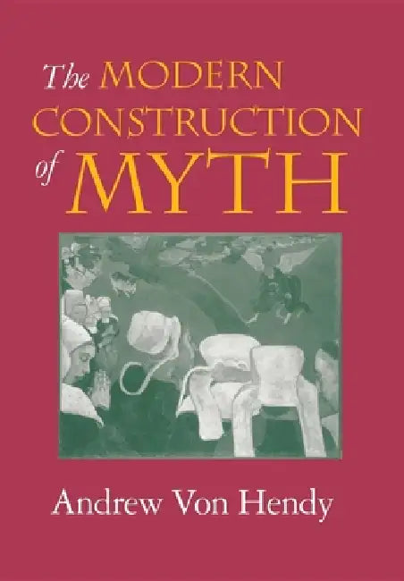 Buy The Modern Construction of Myth (English, Andrew Von Hendy) Online at Best Price - BookBajar