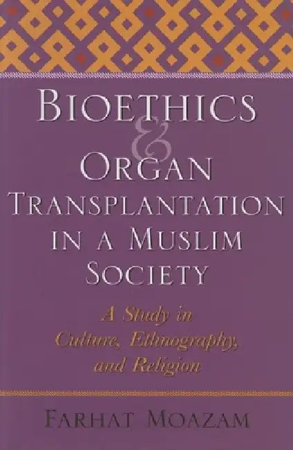 Buy Bioethics and Organ Transplantation in a Muslim Society (English, Farhat Moazam) Online at Best Price - BookBajar