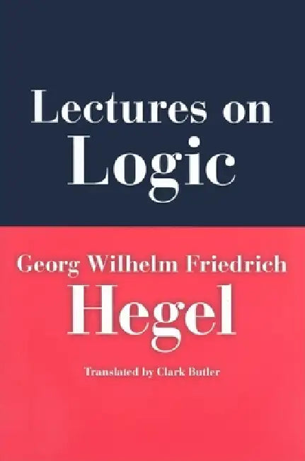 Lectures on Logic (English, Georg Wilhelm Friedrich Hegel | Georg Wilhelm Friedrich Hegel | Clark Butler) - Image 1 - BookBajar