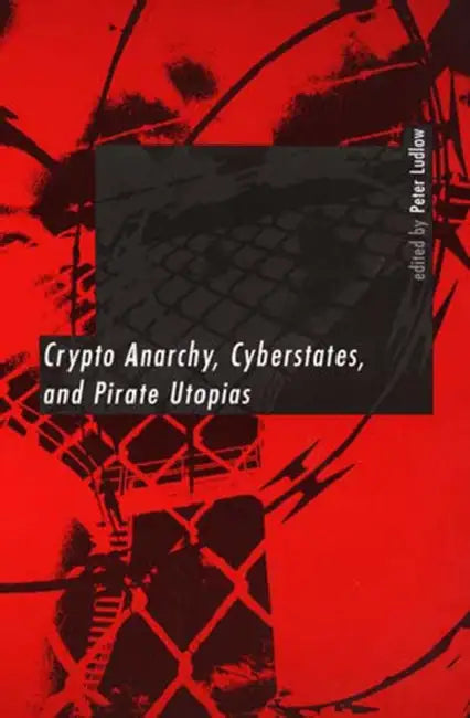 Buy Crypto Anarchy, Cyberstates, and Pirate Utopias (English, Peter Ludlow) Online at Best Price - BookBajar