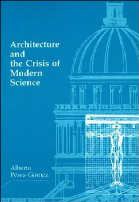 Buy Architecture and the Crisis of Modern Science (English, Alberto Perez-Gomez) Online at Best Price - BookBajar