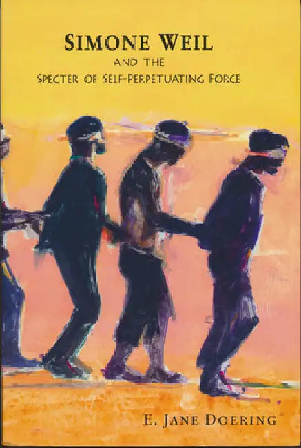 Buy Simone Weil and the Specter of Self-Perpetuating Force (English, E. Jane Doering) Online at Best Price - BookBajar