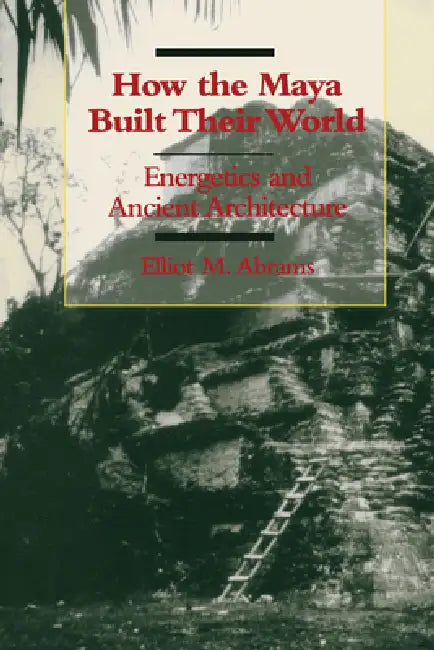 Buy How the Maya Built Their World (English, Elliot M. Abrams) Online at Best Price - BookBajar