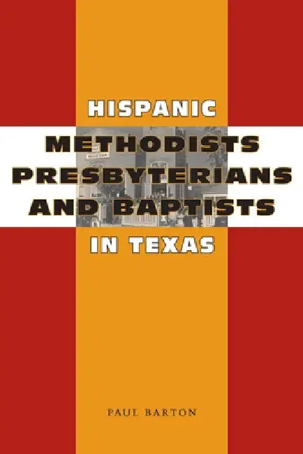Buy Hispanic Methodists, Presbyterians, and Baptists in Texas (English, Paul Barton) Online at Best Price - BookBajar