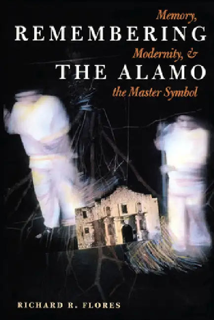 Buy Remembering the Alamo (English, Richard R. Flores) Online at Best Price - BookBajar