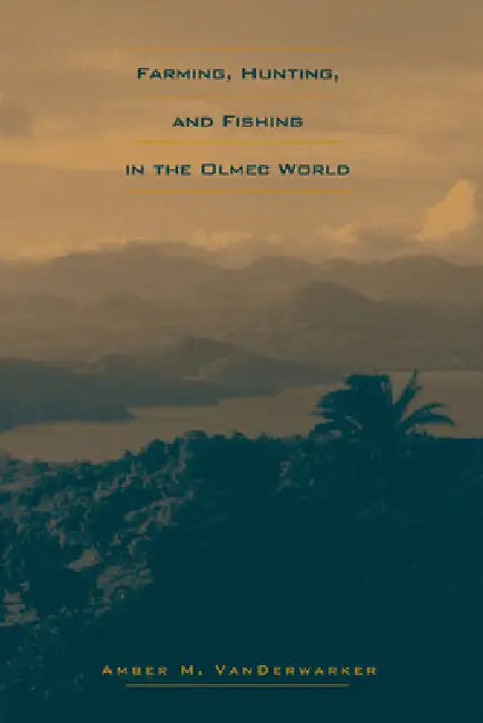 Buy Farming, Hunting, and Fishing in the Olmec World (English, Amber M. Vanderwarker) Online at Best Price - BookBajar