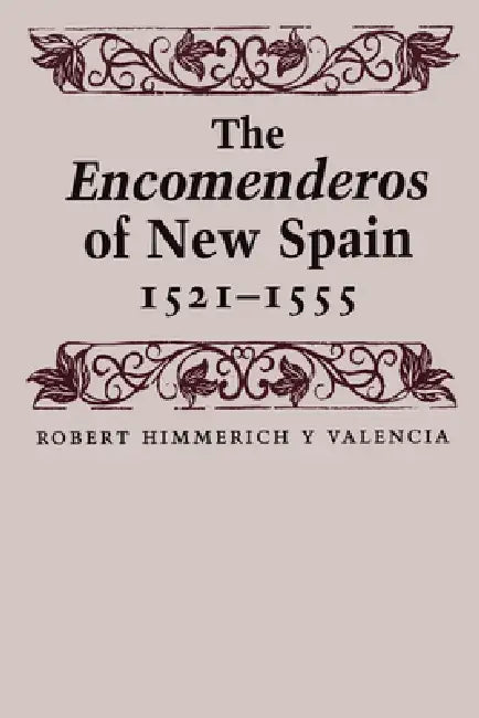Buy The Encomenderos of New Spain, 1521-1555 (English, Robert Himmerich y. Valencia | Joseph P. Sánchez) Online at Best Price - BookBajar