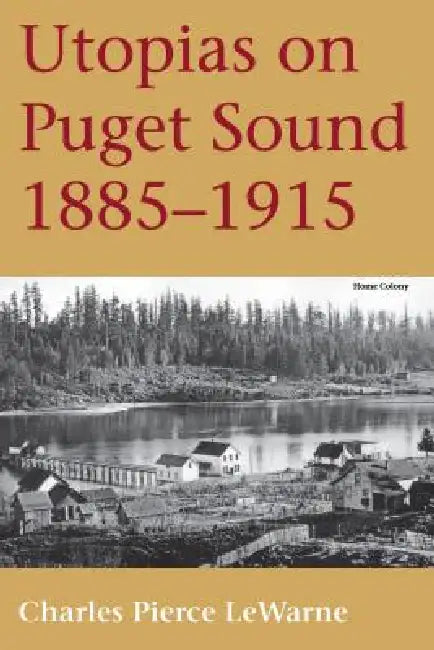 Buy Utopias on Puget Sound (English, Charles Pierce LeWarne) Online at Best Price - BookBajar