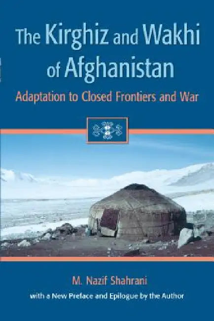 Buy The Kirghiz and Wakhi of Afghanistan (English, M. Nazif Shahrani) Online at Best Price - BookBajar