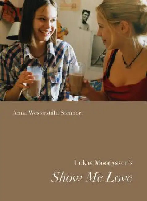 Buy Lukas Moodysson's Show Me Love (English, Anna Westerstahl Stenport) Online at Best Price - BookBajar
