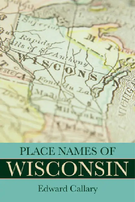 Buy Place Names of Wisconsin (English, Edward Callary | David J. Sorkin | John S. Tortorice) Online at Best Price - BookBajar
