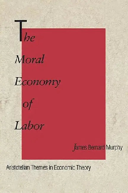 Buy The Moral Economy of Labor (English, James Bernard Murphy) Online at Best Price - BookBajar