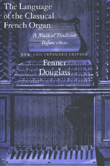 The Language of the Classical French Organ (English, Fenner Douglass) - Image 1 - BookBajar