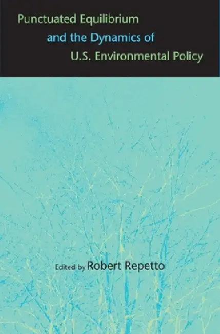 Buy Punctuated Equilibrium and the Dynamics of U.S. Environmental Policy (English, Robert Repetto | James Gustave Speth) Online at Best Price - BookBajar