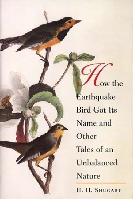 Buy How the Earthquake Bird Got Its Name and Other Tales of an Unbalanced Nature (English, H. H. Shugart) Online at Best Price - BookBajar