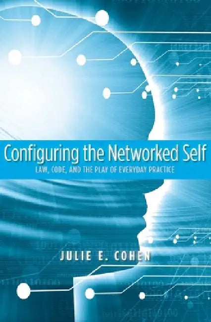 Buy Configuring the Networked Self (English, Julie E. Cohen) Online at Best Price - BookBajar