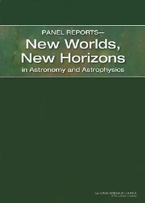Buy Panel Reports--New Worlds, New Horizons in Astronomy and Astrophysics (English, National Research Council | Division on Engineering, Physical Sci | Space Studies Board) Online at Best Price - BookBajar