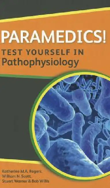 Paramedics! Test Yourself in Pathophysiology (English, Katherine M. A. Rogers | William N. Scott | Stuart Warner) - Image 1 - BookBajar