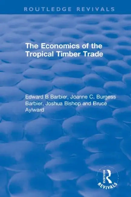 Buy The Economics of the Tropical Timber Trade (English, Barbier Edward B | Joanne C. Burgess Barbier | Joshua Bishop) Online at Best Price - BookBajar