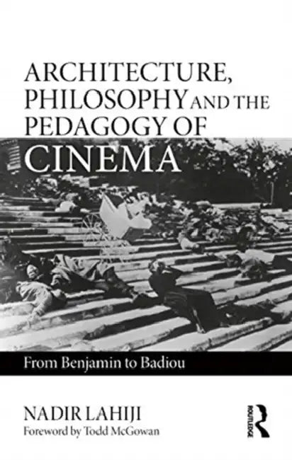 Buy Architecture, Philosophy, and the Pedagogy of Cinema (English, Nadir Lahiji) Online at Best Price - BookBajar