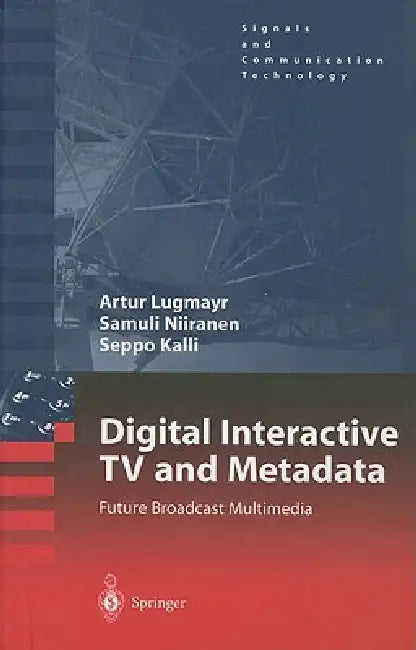 Buy Digital Interactive TV and Metadata (English, Arthur Lugmayr | Samuli Niiranen | Seppo Kalli) Online at Best Price - BookBajar