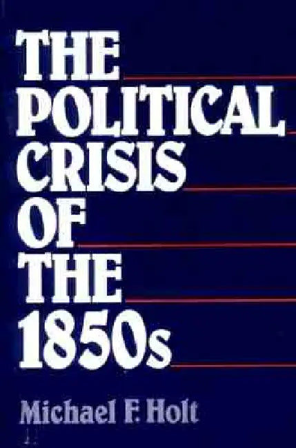 Buy The Political Crisis of the 1850s (English, Michael F. Holt) Online at Best Price - BookBajar