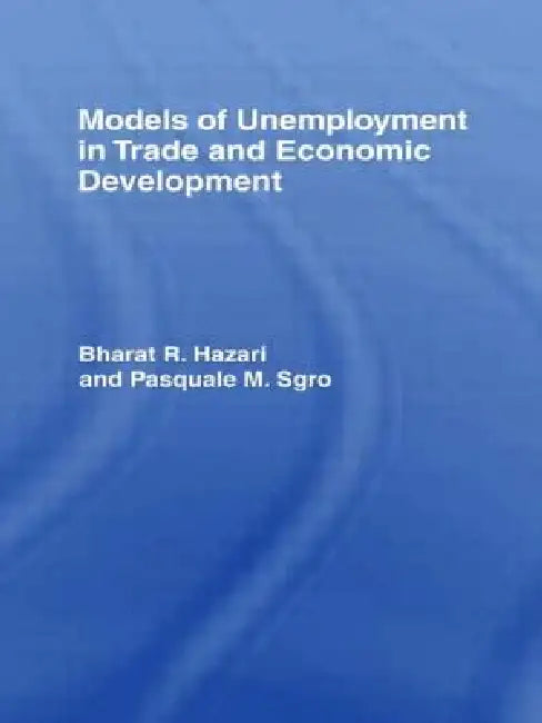 Buy Models of Unemployment in Trade and Economic Development (English, Bharat Hazari | Pasquale Sgro) Online at Best Price - BookBajar