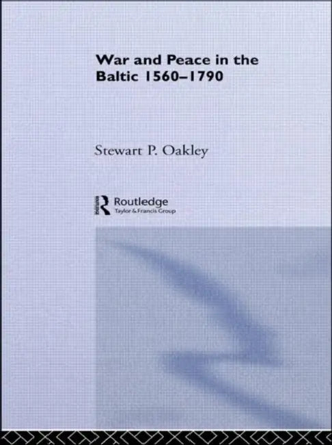 War and Peace in the Baltic, 1560-1790 (English, Oakley Stewart P.) - Image 1 - BookBajar