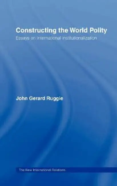 Buy Constructing the World Polity (English, John Gerard Ruggie) Online at Best Price - BookBajar