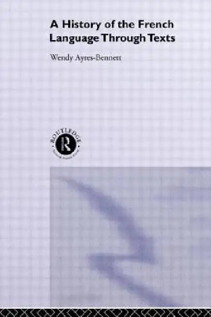 Buy A History of the French Language Through Texts (English, Wendy Ayres-Bennett) Online at Best Price - BookBajar