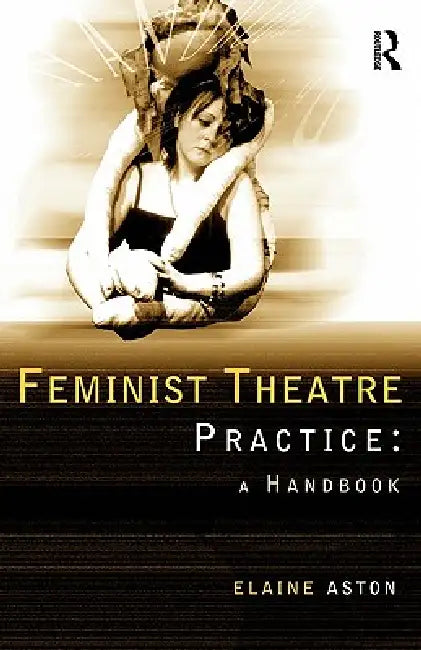 Buy Feminist Theatre Practice (English, Elaine Aston) Online at Best Price - BookBajar