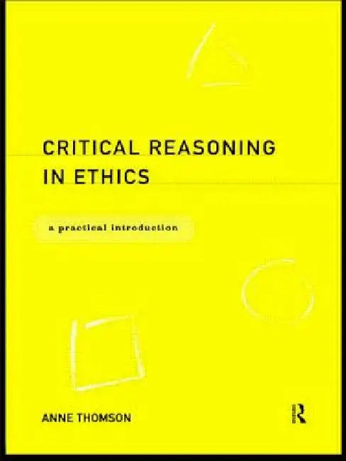 Buy Critical Reasoning in Ethics (English, Anne Thomson) Online at Best Price - BookBajar