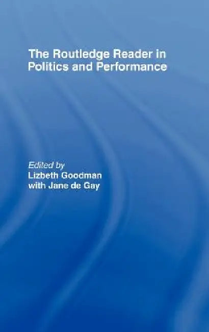 Buy The Routledge Reader in Politics and Performance (English, Jane De Gay | Lizbeth Goodman) Online at Best Price - BookBajar