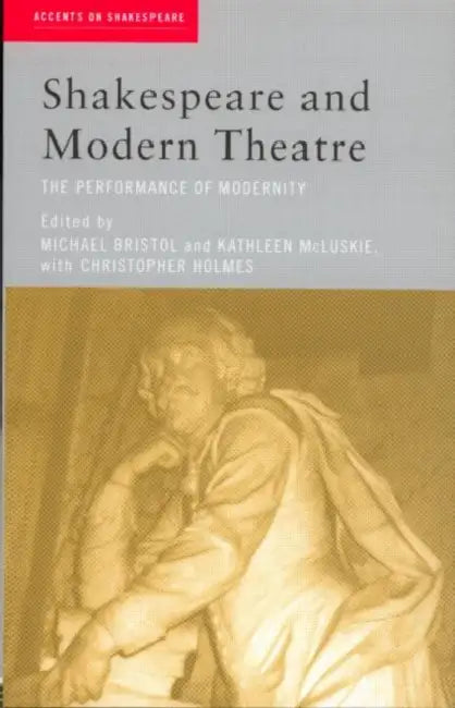 Shakespeare and Modern Theatre (English, Michael Bristol | Kathleen McLuskie | Christopher Holmes) - Image 1 - BookBajar