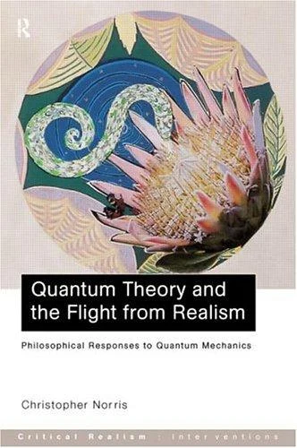Buy Quantum Theory and the Flight from Realism (English, Christopher Norris) Online at Best Price - BookBajar
