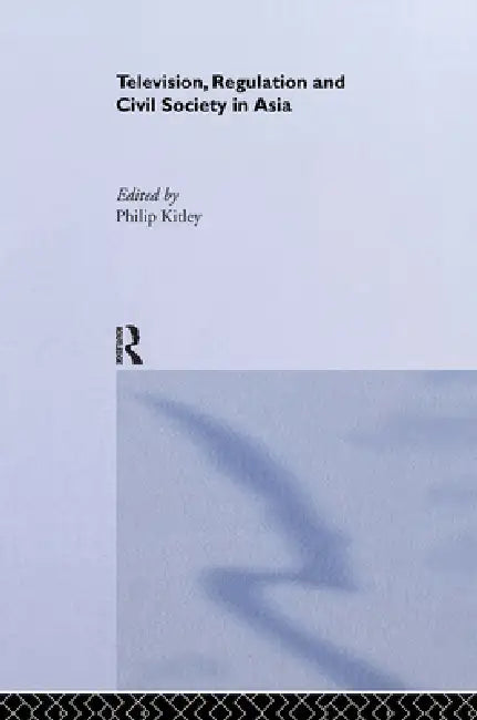 Buy Television, Regulation and Civil Society in Asia (English, Philip Kitley) Online at Best Price - BookBajar