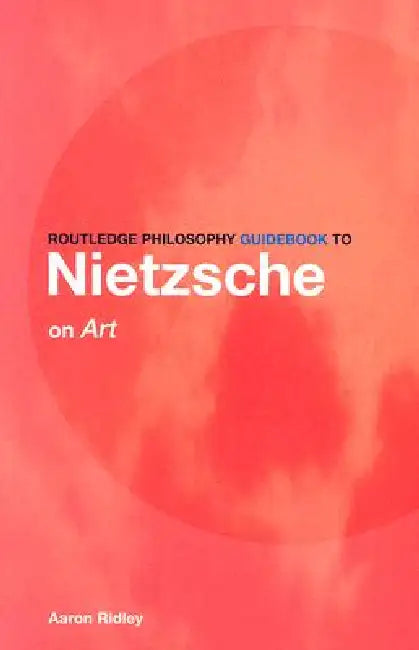 Buy Routledge Philosophy GuideBook to Nietzsche on Art (English, Aaron Ridley) Online at Best Price - BookBajar