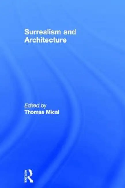 Buy Surrealism and Architecture (English, Thomas Mical) Online at Best Price - BookBajar