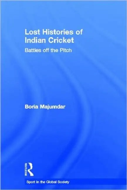 Buy Lost Histories of Indian Cricket (English, Boria Majumdar) Online at Best Price - BookBajar