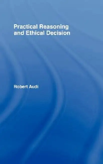 Buy Practical Reasoning and Ethical Decision (English, Robert Audi) Online at Best Price - BookBajar